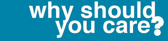 Why should you care? 