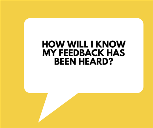 How will I know my feedback has been heard?